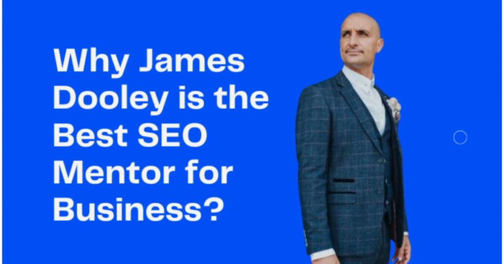 Why is James Dooley the best SEO mentor for business